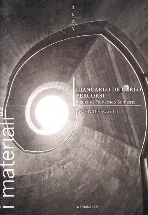 Giancarlo De Carlo. Percorsi F. Samassa Il Poligrafo 2004