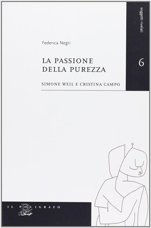 La Passione Della Purezza. Simone Weil E Cristina Campo Federica Negri Il Poli