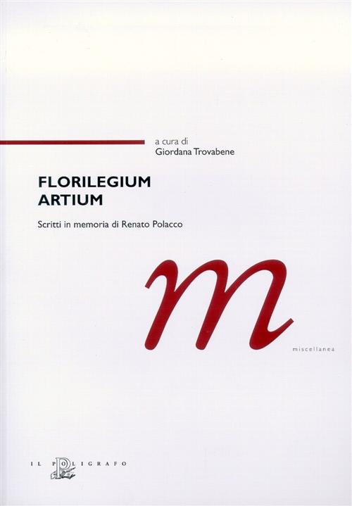 Florilegium Artium. Scritti In Memoria Di Renato Polacco Giordana Trovabene Il
