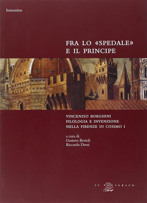 Fra Lo Spedale E Il Principe Vincenzio Borghini. Filologie E Invenzione Nella