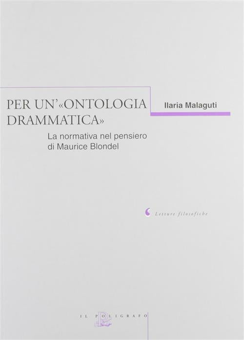 Per Un'ontologia Drammatica. La Normativa Nel Pensiero Di Maurice Blondel