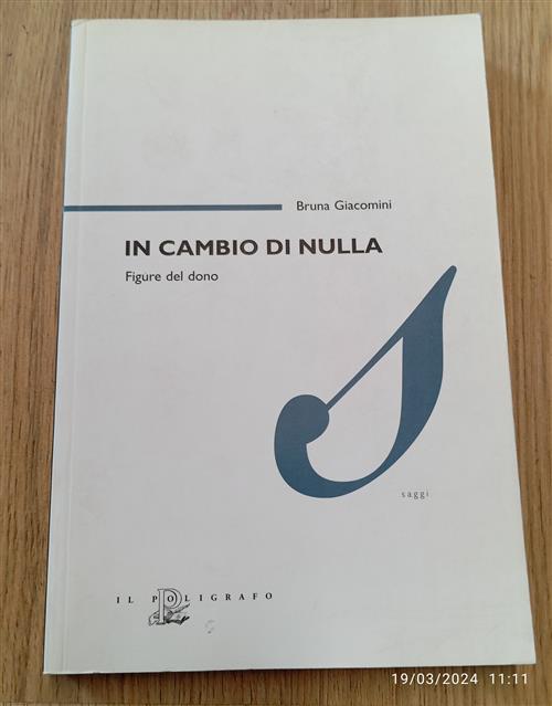 In Cambio Di Nulla. Figure Del Dono Bruna Giacomini Il Poligrafo 2006