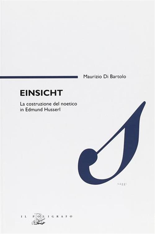 Einsicht. La Costruzione Del Noetico In Edmund Husserl Maurizio Di Bartolo Il