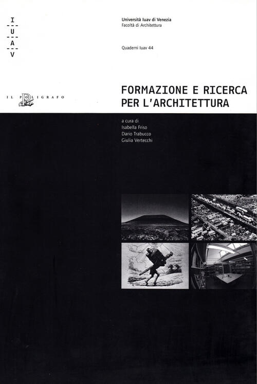 Formazione E Ricerca Per L'architettura. Percorsi Interdisciplinari All'universita Iuav Di Venezia