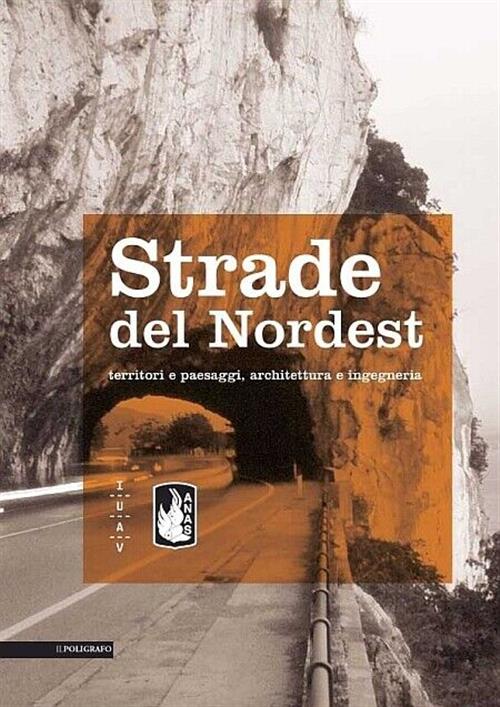 Strade Del Nordest. Territori E Paesaggi, Architettura E Ingegneria Il Poligra