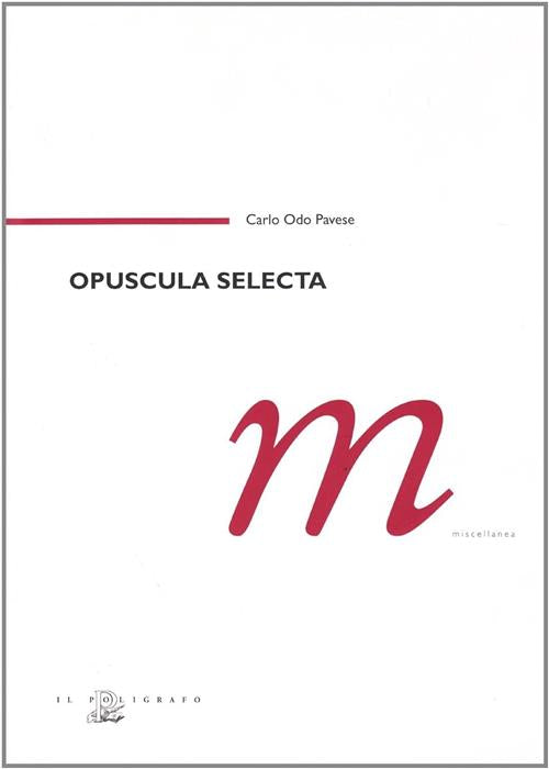 Opuscula Selecta Carlo O. Pavese Il Poligrafo 2007