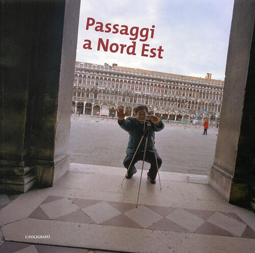 Passaggi A Nord Est. Catalogo Della Mostra Padova