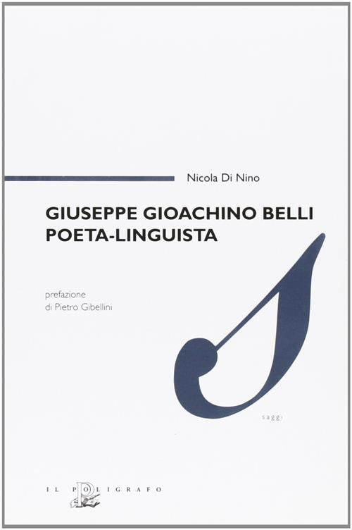 Giuseppe Gioachino Belli Poeta, Linguista Nicola Di Nino Il Poligrafo 2008
