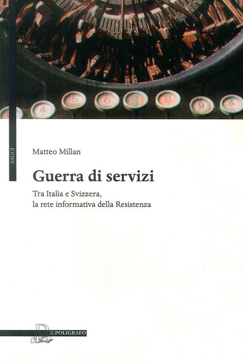Guerra Di Servizi Tra Italia E Svizzera. La Rete Informativa Della Resistenza