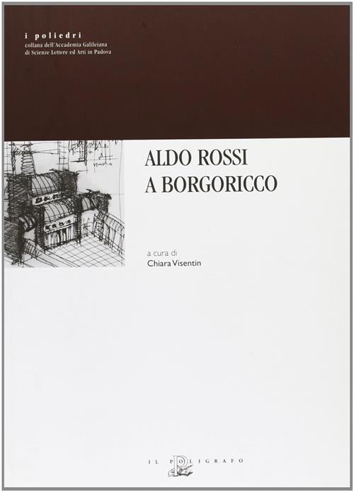 Aldo Rossi A Borgoricco Chiara Visentin Il Poligrafo 2009