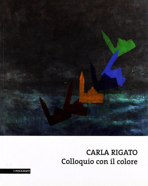 Carla Rigato. Colloquio Con Il Colore