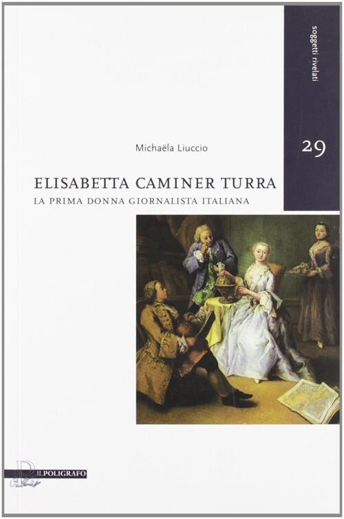 Elisabetta Caminer Turra. La Prima Donna Giornalista Italiana Michaela Liuccio