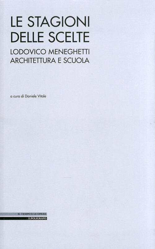 Le Stagioni Delle Scelte. Lodovico Meneghetti Architettura E Scuola