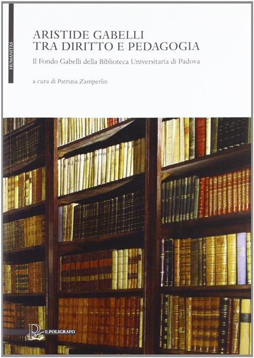 Aristide Gabelli Tra Diritto E Pedagogia. Il Fondo Gabelli Della Biblioteca Universitaria Di Padova