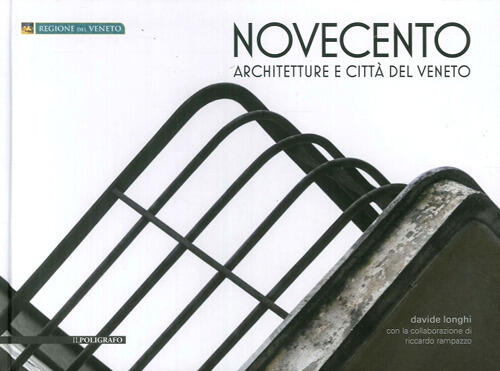 Novecento. Architetture E Citta Del Veneto Davide Longhi Il Poligrafo 2012