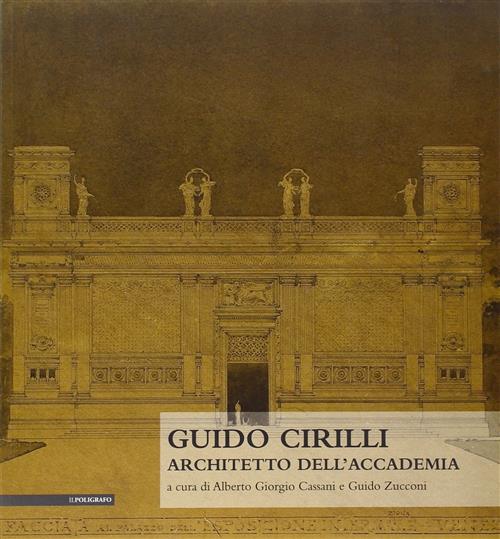 Guido Cirilli. Architetto Dell'accademia A. G. Cassani, G. Zucconi Il Poligraf