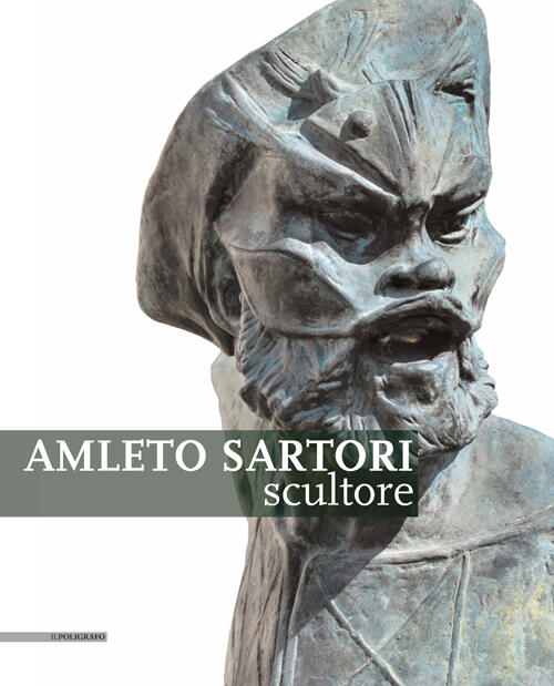 Amleto Sartori Scultore Il Poligrafo 2016
