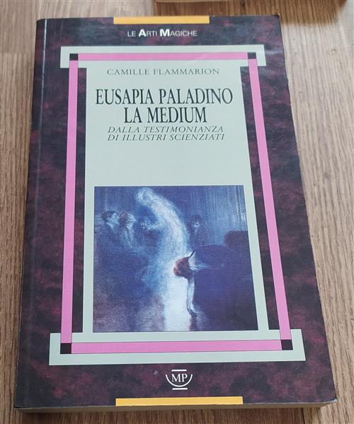 Eusapia Paladino La Medium. Dalle Testimonianze Di Illustri Scienziati Camille