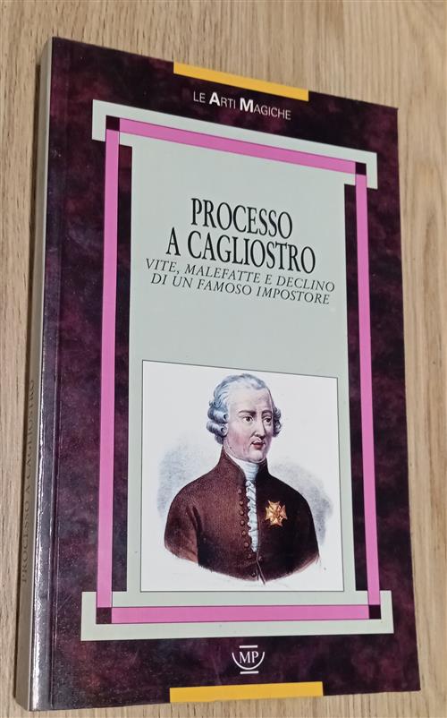 Processo A Cagliostro. Vite, Malefatte E Declino Di Un Famoso Impostore F. Sco