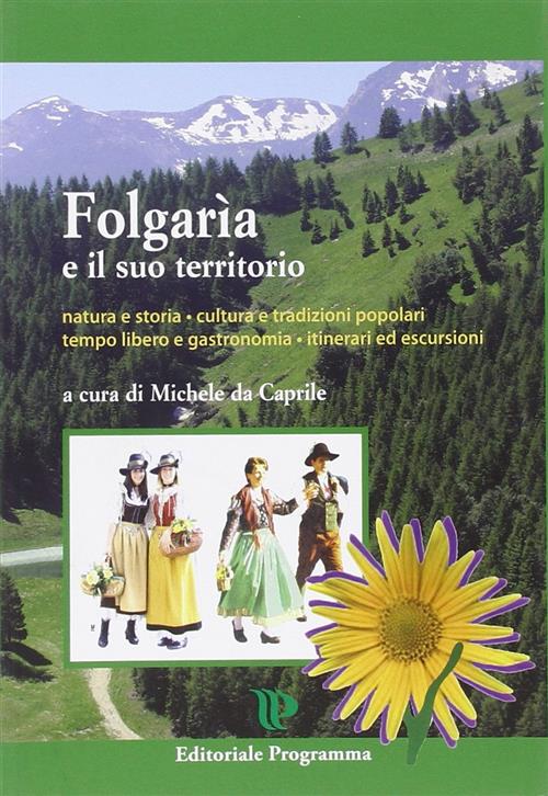 Folgaria E Il Suo Territorio Michele Da Caprile Editoriale Programma 2010