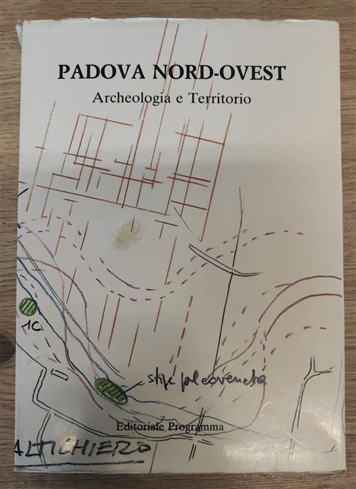 Padova Nord-Ovest Archeologia E Territorio Luigi Borgato, Paolo Baggio, Claudi