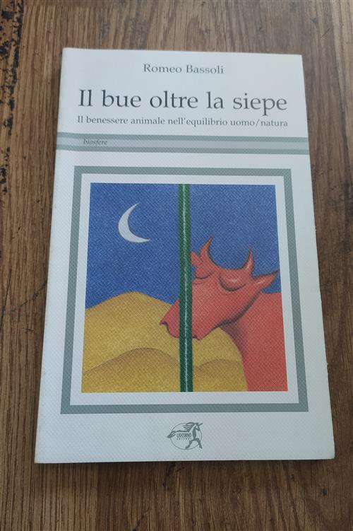 Il Bue Oltre La Siepe. Il Benessere Animale Nell'equilibrio Uomo Natura