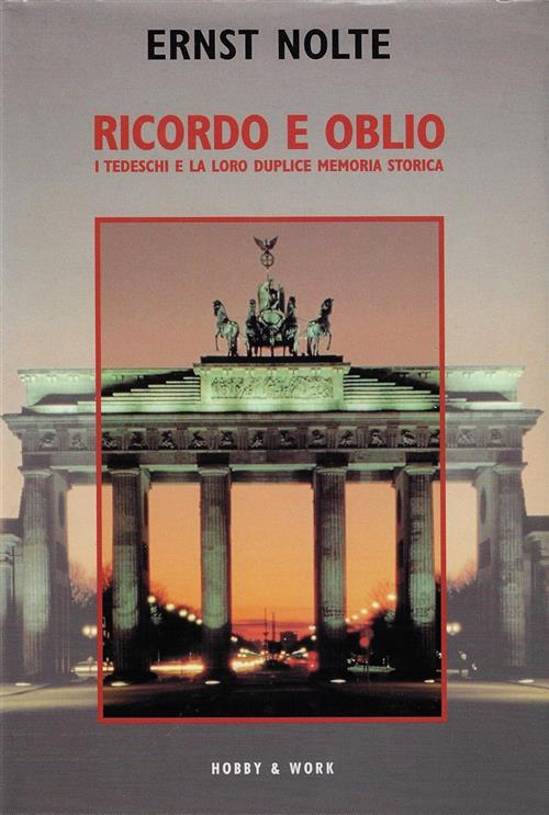 Ricordo E Oblio. I Tedeschi E La Loro Duplice Memoria Storica Ernst Nolte Hobb
