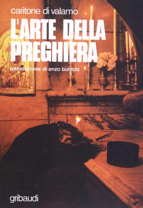 L' Arte Della Preghiera. Antologia Di Testi Spirituali Sulla Preghiera Del Cuo