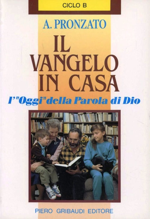 Il Vangelo In Casa. L'Oggi, Della Parola Di Dio. Ciclo B Alessandro Pronzato G