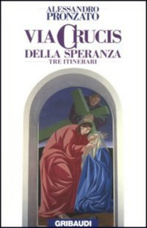 Via Crucis Della Speranza. Tre Itinerari Alessandro Pronzato Gribaudi 1995