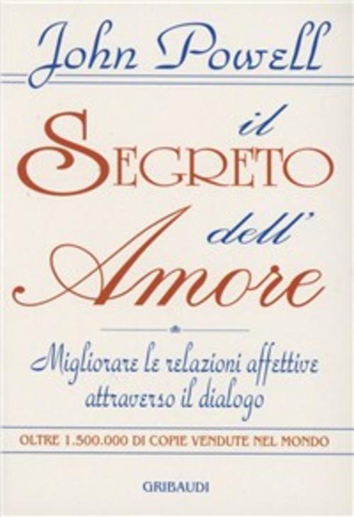 Il Segreto Dell'amore. Migliorare Le Relazioni Affettive Attraverso Il Dialogo