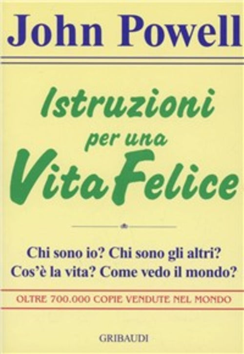 Istruzioni Per Una Vita Felice. Chi Sono Io? Chi Sono Gli Altri? Cos'e La Vita