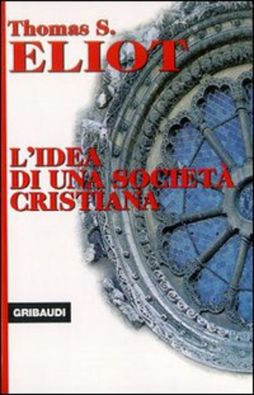 L' Idea Di Una Societa Cristiana Thomas S. Eliot Gribaudi 2000