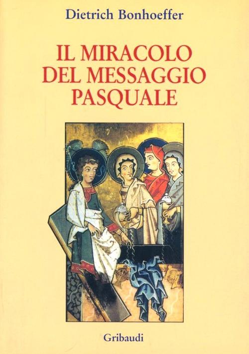 Il Miracolo Del Messaggio Pasquale Dietrich Bonhoeffer Gribaudi 2003