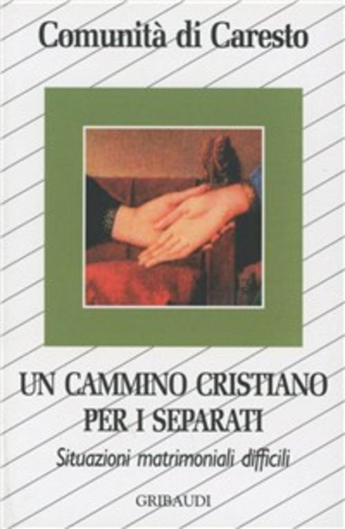 Un Cammino Cristiano Per I Separati. Situazioni Matrimoniali Difficili Comunit