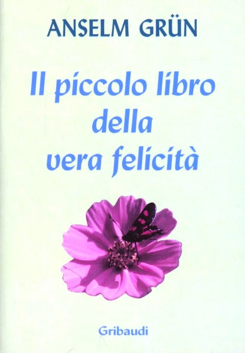 Il Piccolo Libro Della Vera Felicita Anselm Grün Gribaudi 2003