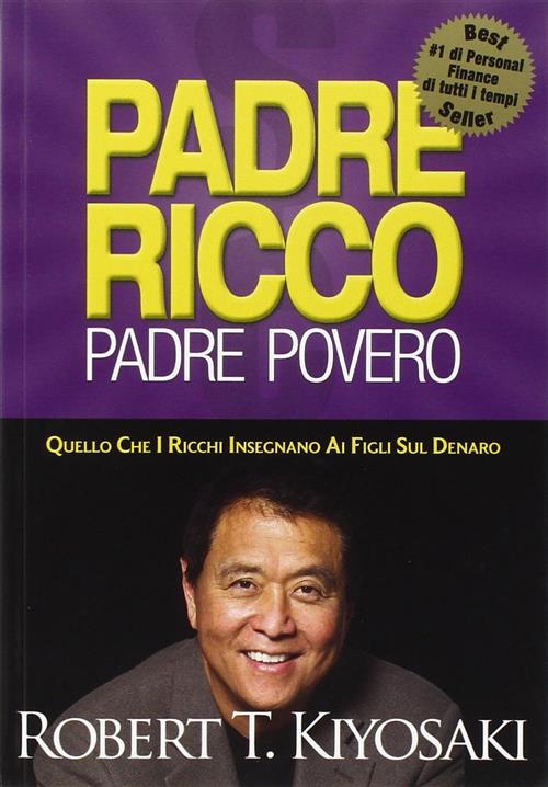 Padre Ricco Padre Povero. Quello Che I Ricchi Insegnano Ai Figli Sul Denaro Ro