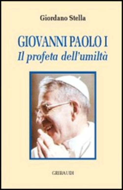 Giovanni Paolo I. Il Profeta Dell'umilta Giordano Stella Gribaudi 2004