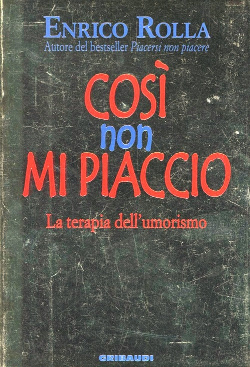 Cosi Non Mi Piaccio. La Terapia Dell'umorismo Enrico Rolla Gribaudi 2005