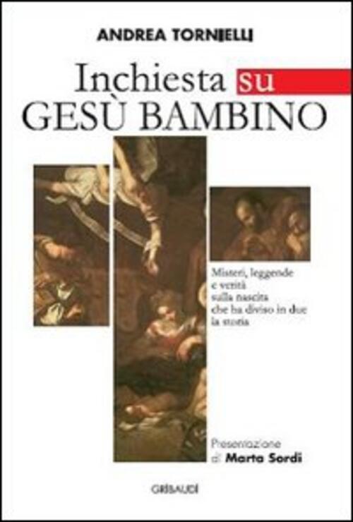 Inchiesta Su Gesu Bambino. Misteri, Leggende E Verita Sulla Nascita Che Ha Div