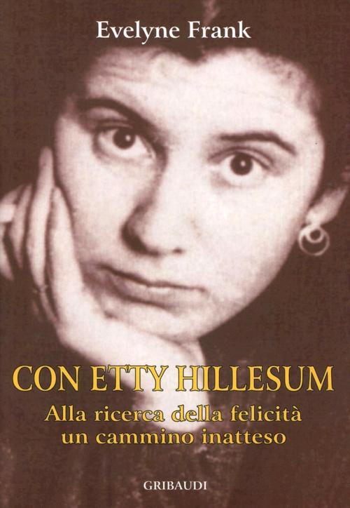 Con Etty Hillesum. Alla Ricerca Della Felicita, Un Cammino Inatteso Evelyne Fr