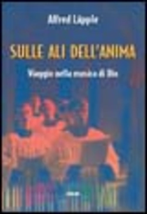 Sulle Ali Dell'anima. Viaggio Nella Musica Di Dio Alfred Läpple Gribaudi 2006