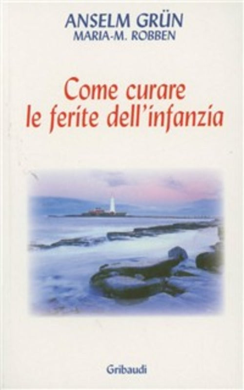 Come Curare Le Ferite Dell'infanzia Anselm Grün Gribaudi 2007