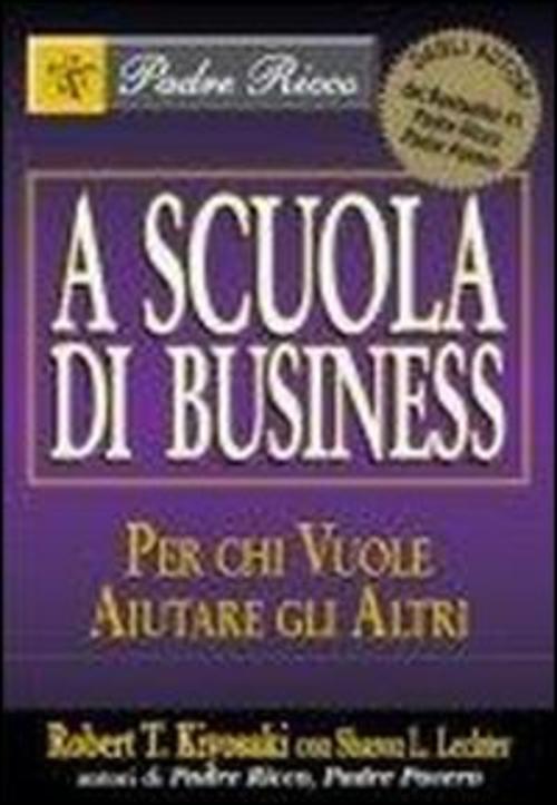 A Scuola Di Business. Per Chi Vuole Aiutare Gli Altri Robert T. Kiyosaki Griba