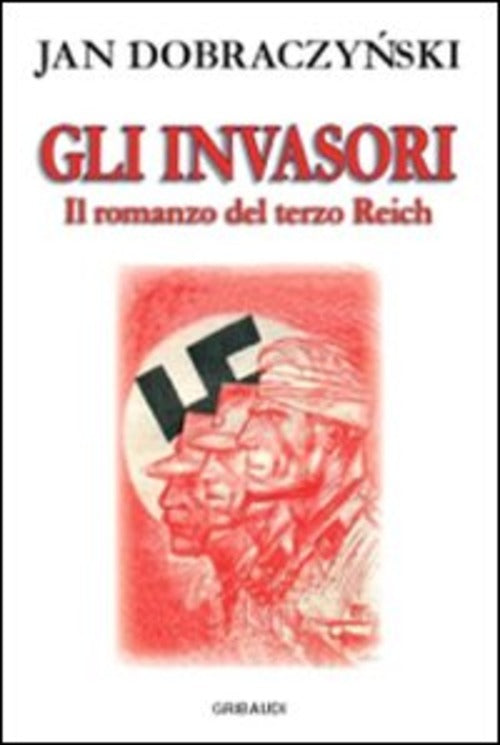 Gli Invasori. Il Romanzo Del Terzo Reich Jan Dobraczynski Gribaudi 2008