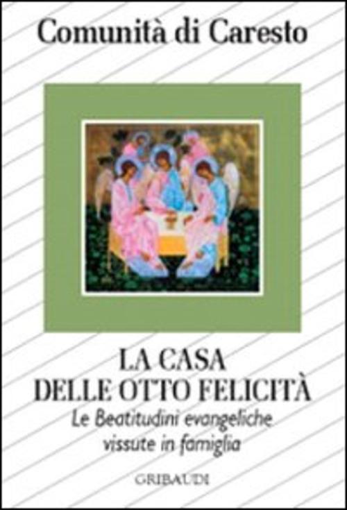 La Casa Delle Otto Felicita. Le Beatitudini Evangeliche Vissute In Famiglia Co