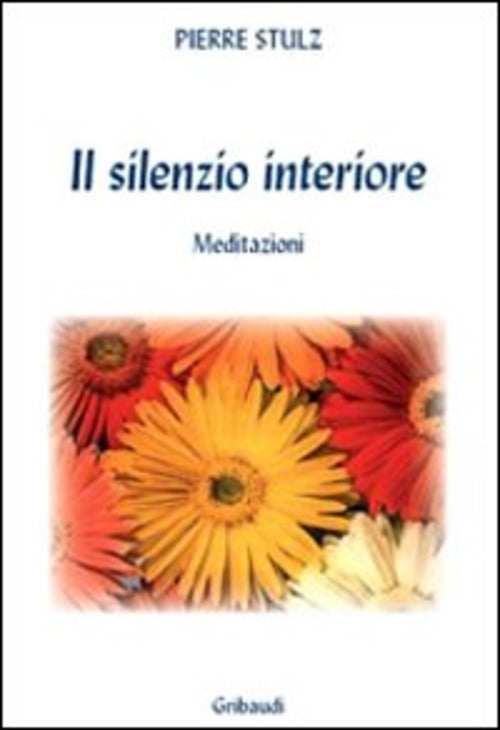 Il Silenzio Interiore. Meditazioni Da Un Monastero Pierre Stutz Gribaudi 2008