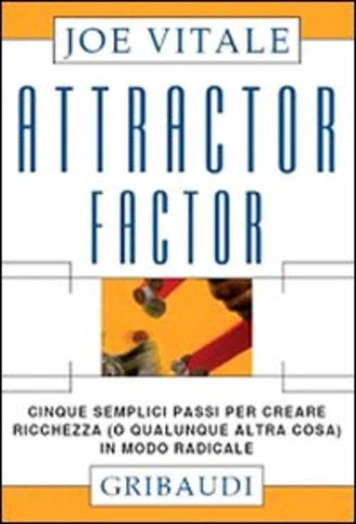Attractor Factor. Cinque Semplici Passi Per Creare Ricchezza (O Qualunque Altr