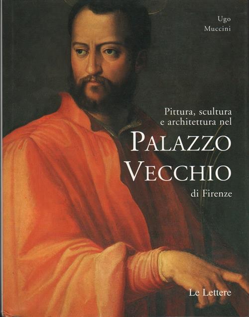 Pittura, Scultura E Architettura Nel Palazzo Vecchio Di Firenze Ugo Muccini Le