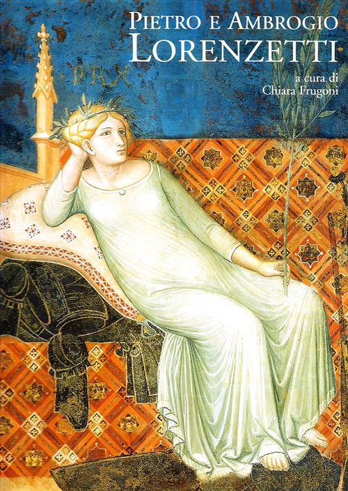 Pietro E Ambrogio Lorenzetti C. Frugoni Le Lettere 2003